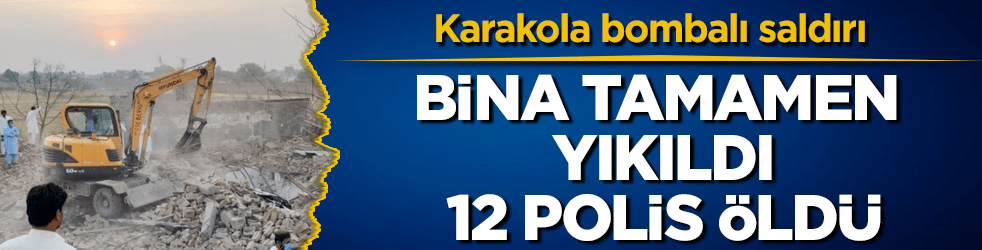 Karakola bombalı saldırı! Bina tamamen yıkıldı, 12 polis öldü