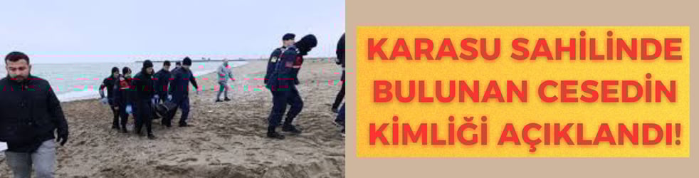 Karasu Sahilinde Bulunan Cesedin Kimliği Açıklandı