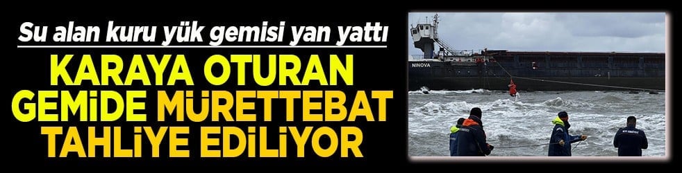 Karaya oturan gemide mürettebat tahliye ediliyor