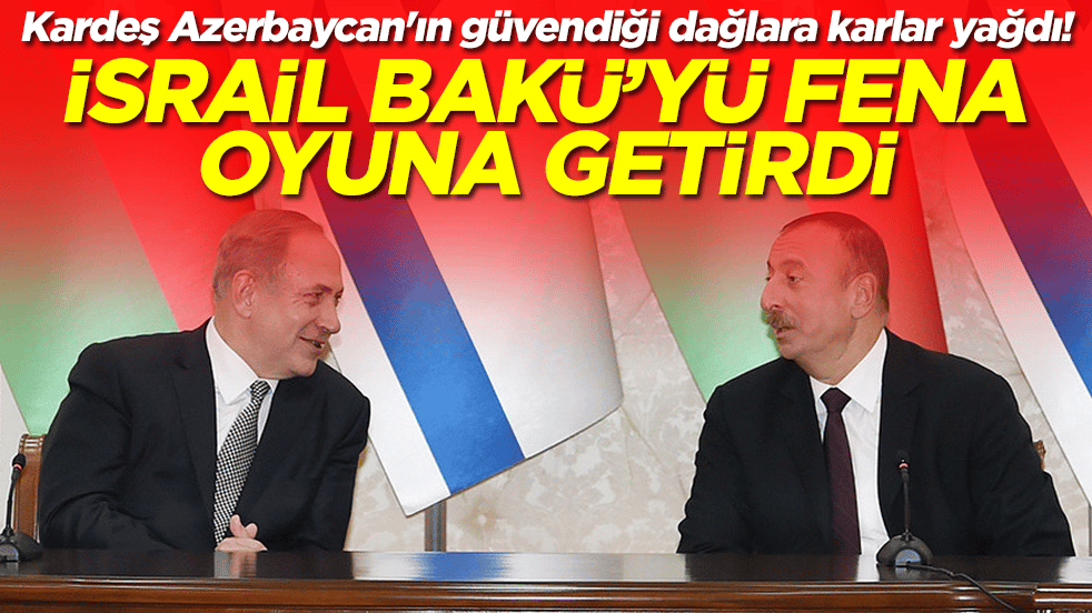 Kardeş Azerbaycan'ın güvendiği dağlara karlar yağdı! İsrail Bakü'yi fena oyuna getirdi