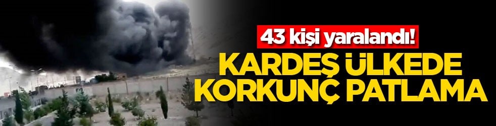 Kardeş ülkede korkunç patlama! 43 kişi yaralandı
