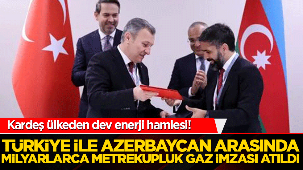 Kardeş ülkeden dev enerji hamlesi! Türkiye ile Azerbaycan arasında milyarlarca metreküplük gaz imzası atıldı