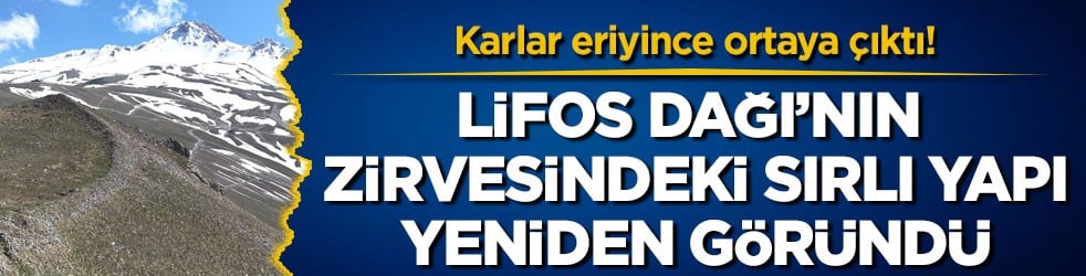 Karlar eriyince ortaya çıktı! Lifos Dağı’nın zirvesindeki sırlı yapı yeniden göründü