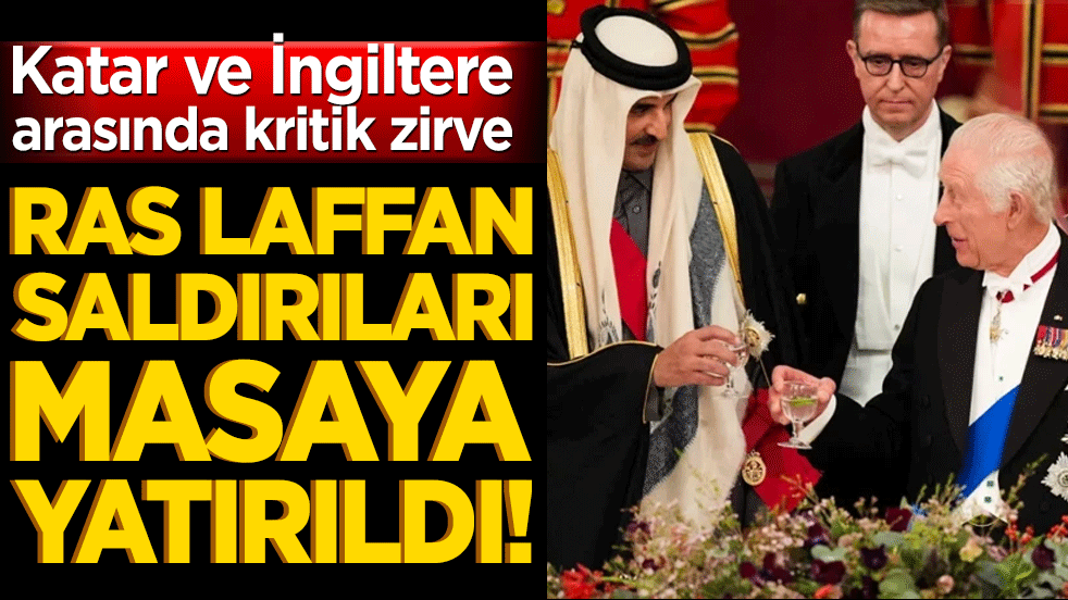 Katar ve İngiltere arasında kritik zirve: Ras Laffan saldırıları masaya yatırıldı!