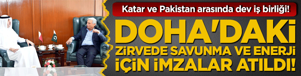 Katar ve Pakistan arasında dev iş birliği! Doha'daki zirvede savunma ve enerji için imzalar atıldı!