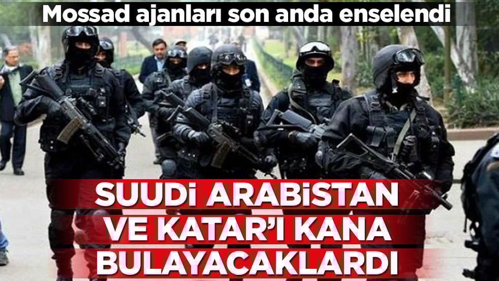 Katar ve Suudi Arabistan’da bombalı saldırı girişimi! Mossad ajanları son anda yakalandı