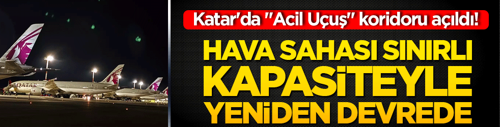 Katar'da "Acil Uçuş" koridoru açıldı! Hava sahası sınırlı kapasiteyle yeniden devrede