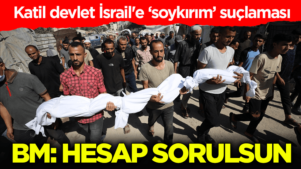 Katil devlet İsrail'e ‘soykırım’ suçlaması! BM: Hesap sorulsun