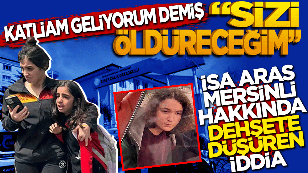 Katliam geliyorum demiş: Sizi öldüreceğim! İsa Aras Mersinli hakkında dehşete düşüren bir iddia