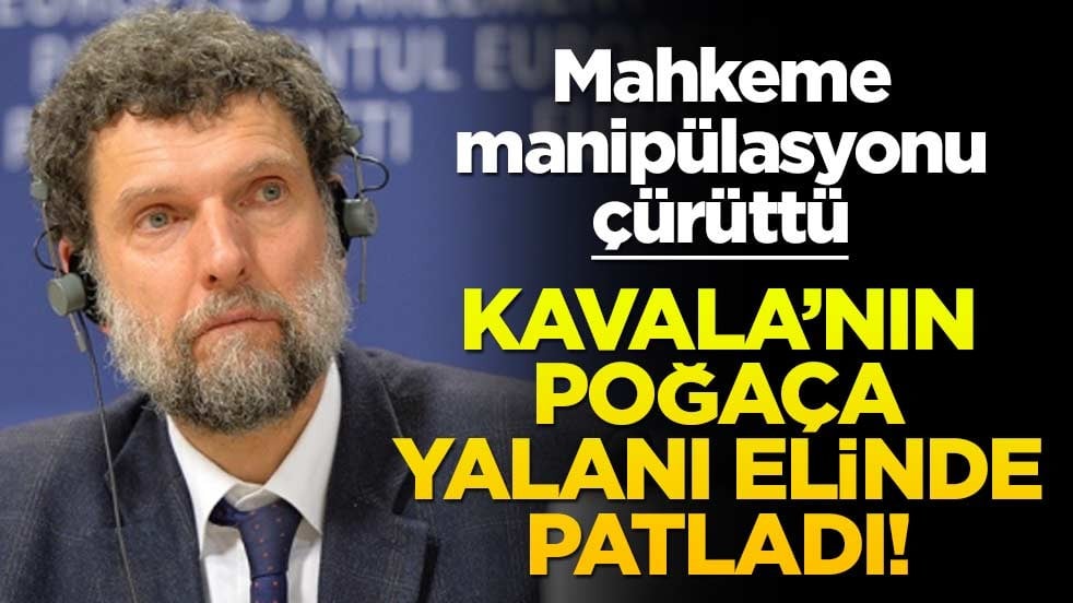 Kavala’nın poğaça yalanı elinde patladı! Mahkeme manipülasyonu çürüttü