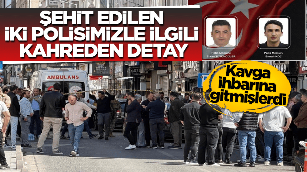 Kavga ihbarına gitmişlerdi! Şehit edilen iki polisimizle ilgili kahreden detay