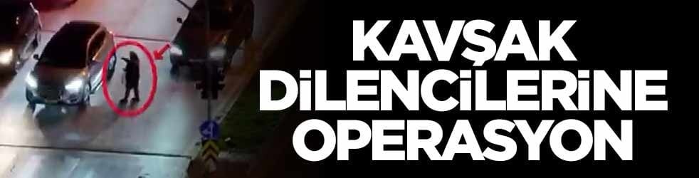 Kavşak dilencilerine operasyon! Gözaltılar var