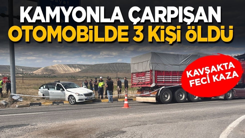 Kavşakta feci kaza! Kamyonla çarpışan otomobilde 3 kişi öldü