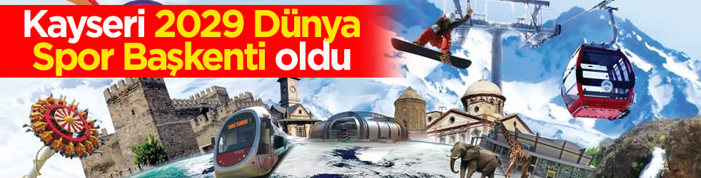 Kayseri’ye büyük onur! 2029 Dünya Spor Başkenti oldu
