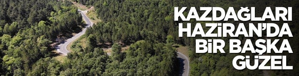 Kazdağları Haziran'ın ortasında hayran bıraktı