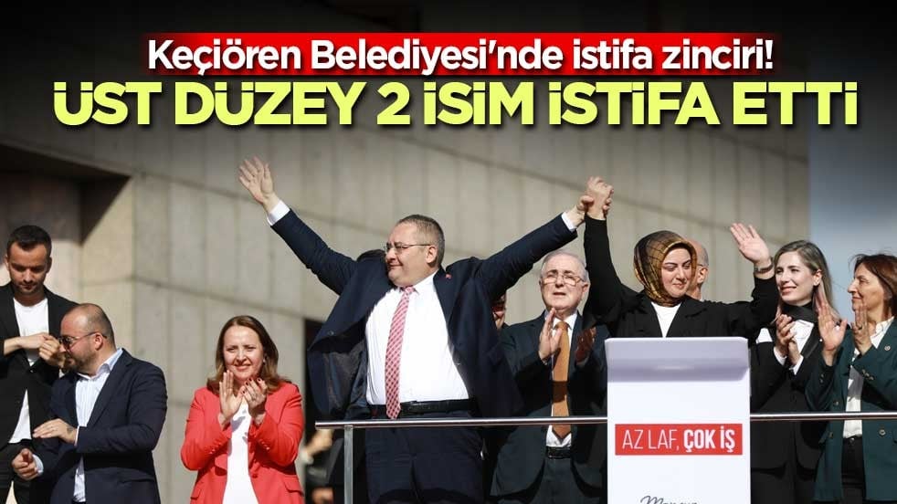 Keçiören Belediyesi'nde istifa zinciri! Üst düzey 2 isim istifa etti