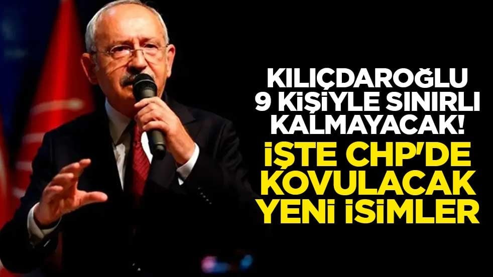 Kemal Kılıçdaroğlu 9 kişiyle sınırlı kalmayacak! İşte CHP'de kovulacak yeni isimler