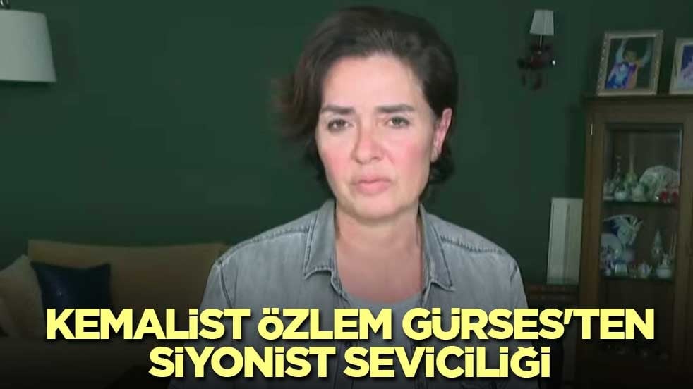 Kemalist Özlem Gürses'ten Siyonist seviciliği