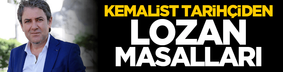 Kemalist tarihçiden Lozan masalları