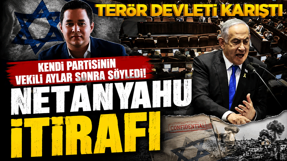 Kendi partisinin vekili aylar sonra söyledi! Terör Devletinde Netanyahu itirafı