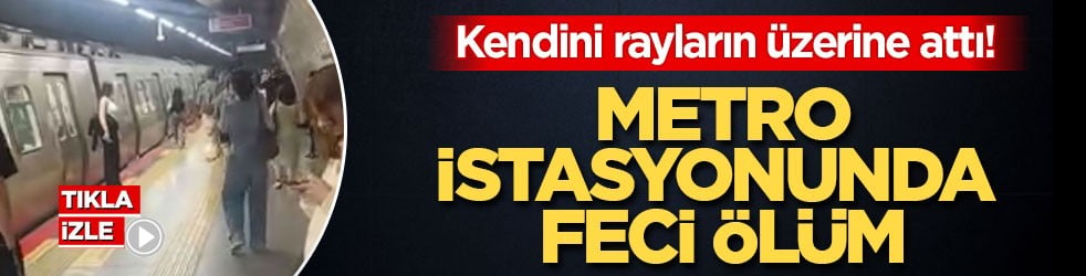 Kendini rayların üzerine attı! Metro istasyonunda feci ölüm