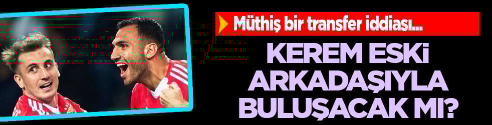 Kerem Aktürkoğlu ile buluşacak mı? Müthiş bir hamle daha mı geliyor Kadıköylüler için... 