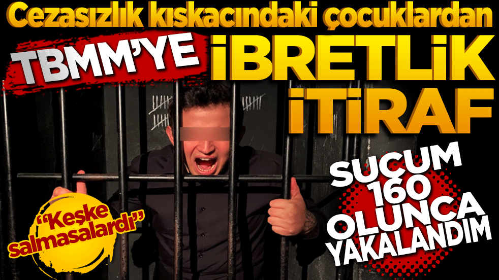 'Keşke salmasalardı': Cezasızlık kıskacındaki çocuklardan TBMM'ye ibretlik itiraf!