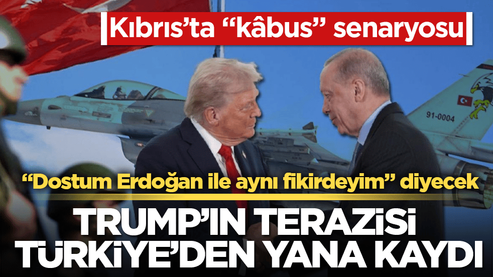 Kıbrıs’ta "kâbus" senaryosu! Trump’ın terazisi Türkiye’den yana kaydı: "Dostum Erdoğan ile aynı fikirdeyim" diyecek