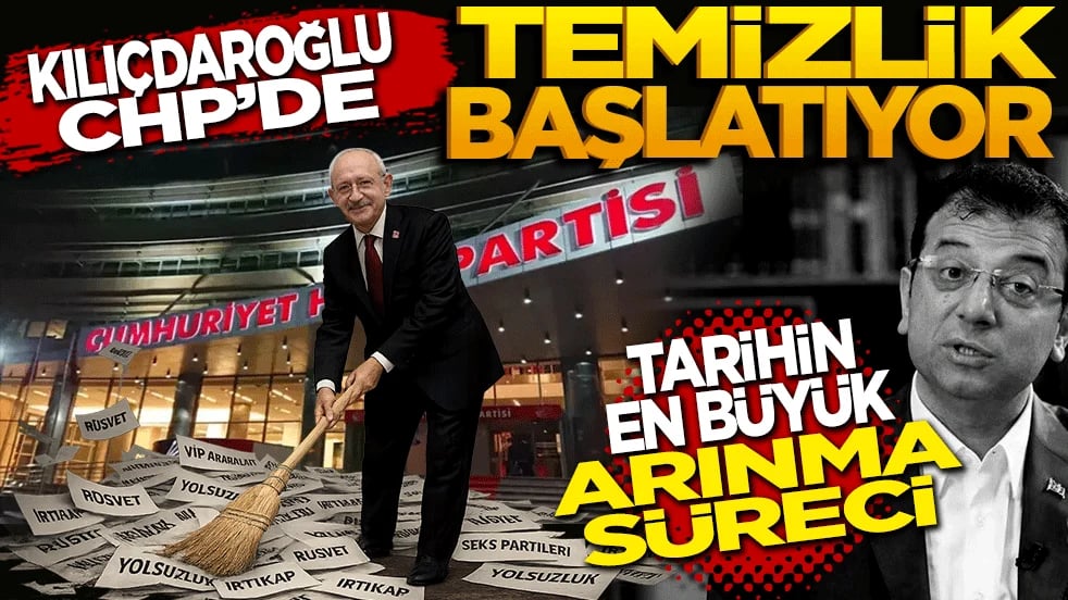 Kılıçdaroğlu CHP'de temizlik başlatıyor: Tarihin en büyük arınma süreci