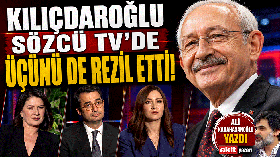 Kılıçdaroğlu Sözcü TV’de üçünü de rezil etti! Karahasanoğlu yazdı