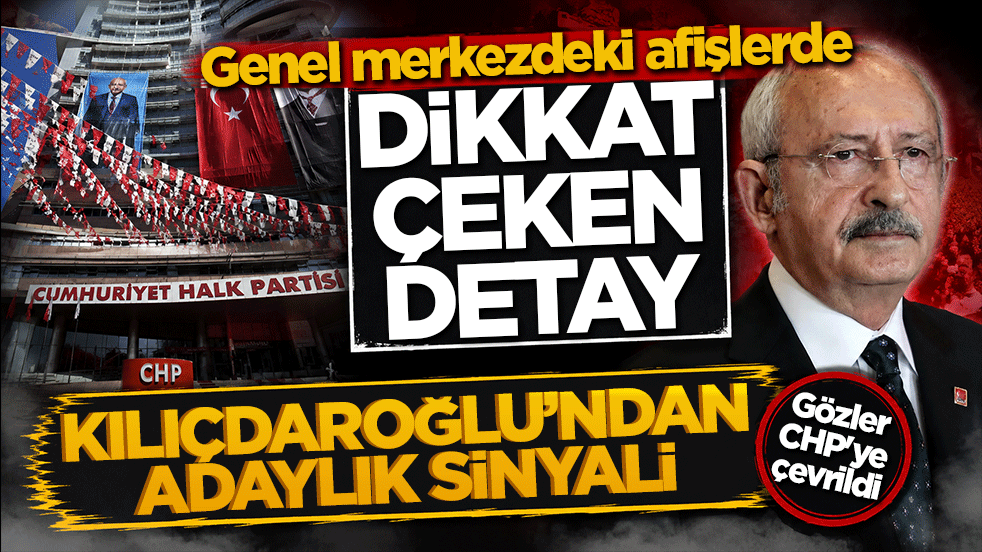Kılıçdaroğlu’ndan adaylık sinyali: Genel merkezdeki afişlerde dikkat çeken detay