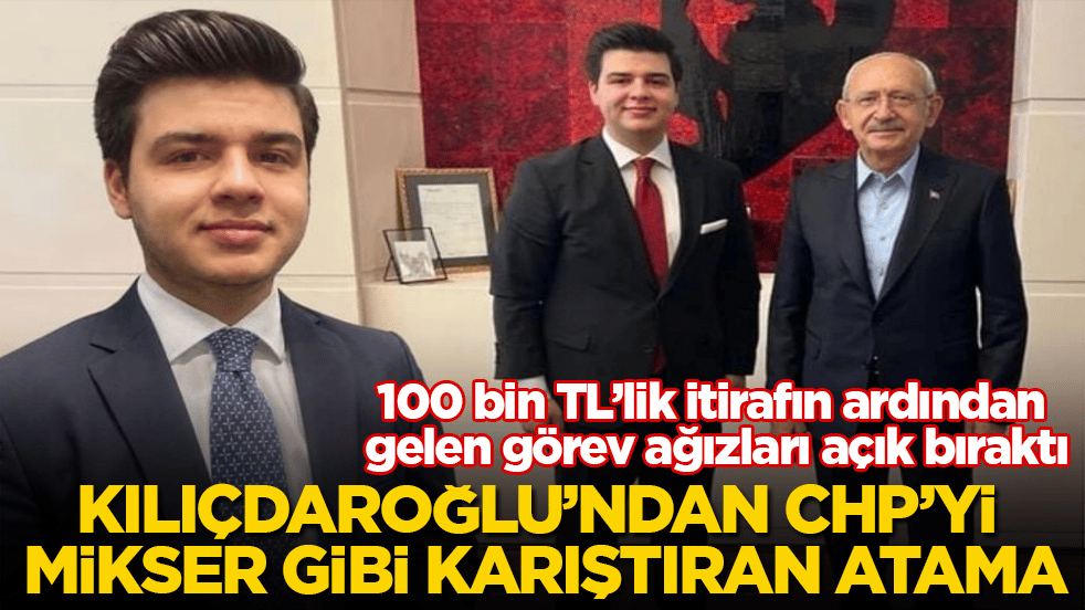 Kılıçdaroğlu’ndan CHP’yi mikser gibi karıştıran atama! 100 bin TL’lik itirafın ardından gelen görev ağızları açık bıraktı
