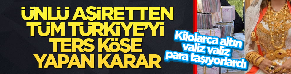 Kilolarca altın, valiz valiz para taşıyorlardı! Ünlü aşiretten, tüm Türkiye’yi ters köşe yapan karar