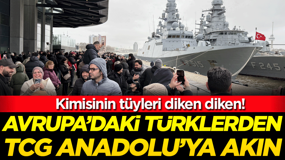 Kimisinin tüyleri diken diken:Avrupa'daki Türklerden TCG Anadolu'ya akın!