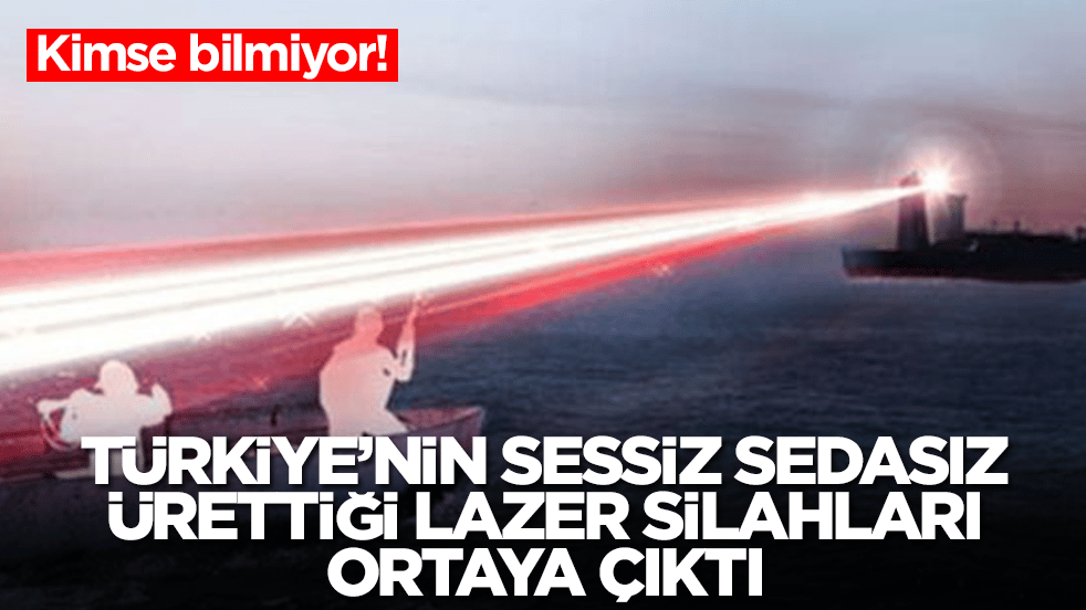 Kimse bilmiyor: Türkiye'nin sessiz sedasız ürettiği lazer silahları ortaya çıktı