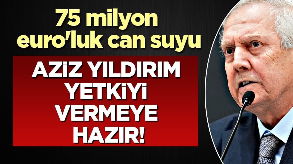Kimse bu kadarını beklemiyordu! Aziz Yıldırım yetkiyi vermeye hazır: 75 milyon euro'luk can suyu
