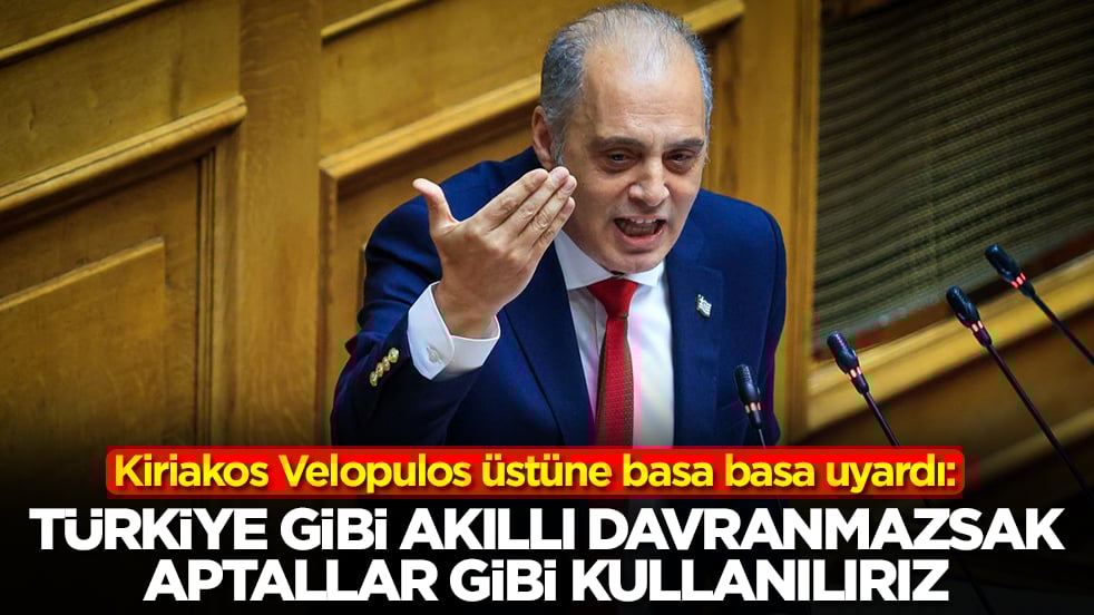 Kiriakos Velopulos üstüne basa basa uyardı: Türkiye gibi akıllı davranmazsak aptallar gibi kullanılırız