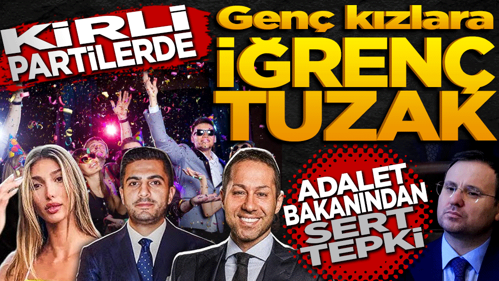 Kirli partilerde genç kızlara iğrenç tuzak! Adalet Bakanı’ndan sert tepki: "Müsaade edemem!"