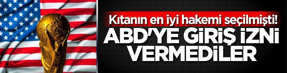 Kıtanın en iyi hakemi seçilmişti! ABD'ye giriş izni vermediler