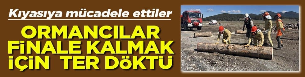 Kıyasıya mücadele ettiler Ormancılar finale kalmak için ter döktü
