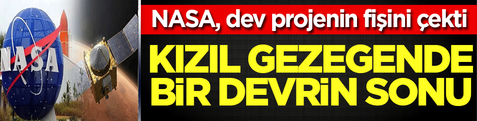 Kızıl Gezegen’de bir devrin sonu! NASA, dev projenin fişini çekti