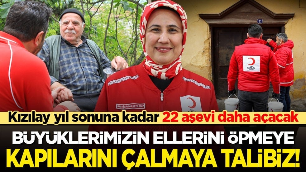 Kızılay kadar 22 aşevi daha açıyor! Büyüklerimizin ellerini öpmeye kapılarını çalmaya talibiz!