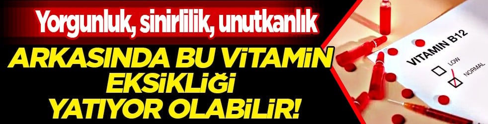 'Kobalamin' olarak da... Arkasında bu vitamin eksikliği yatıyor olabilir