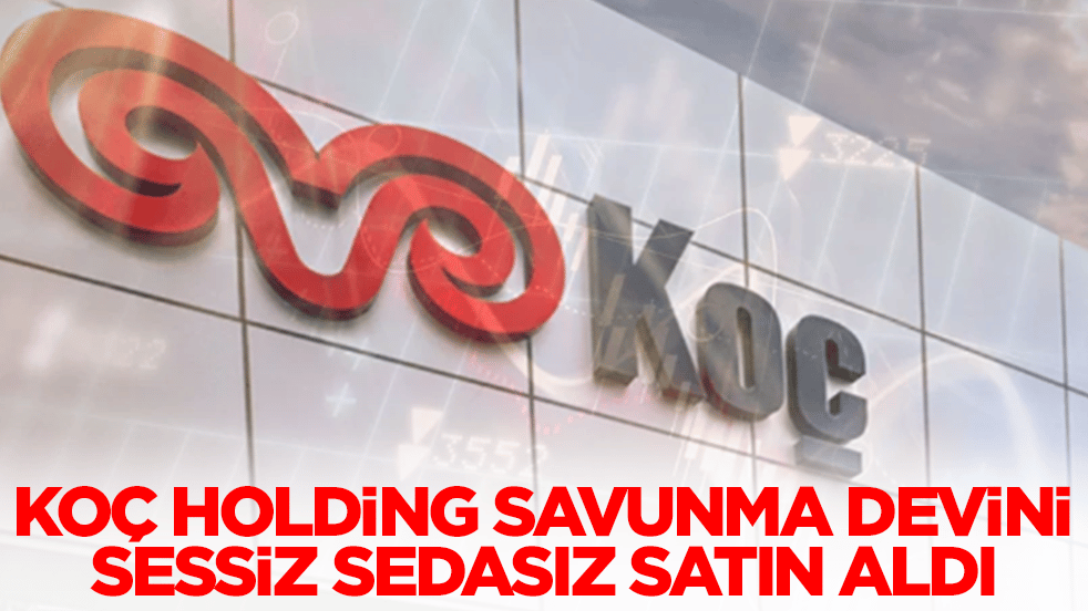 Koç Holding savunma devini sessiz sedasız satın aldı