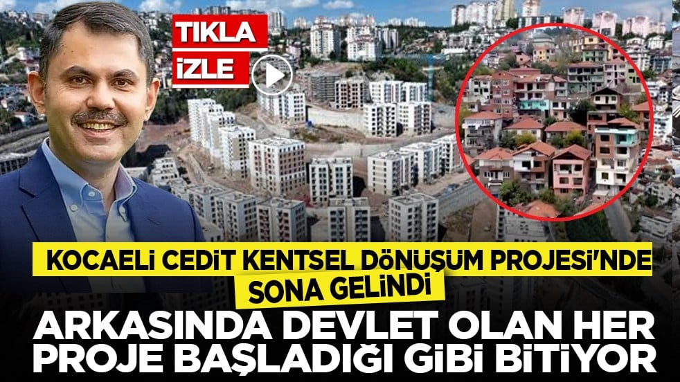 Kocaeli Cedit Kentsel Dönüşüm Projesi'nde sona gelindi: Arkasında devlet olan her proje başladığı gibi bitiyor