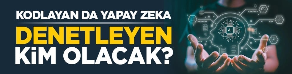 Kodlayan da yapay zeka: Denetleyen kim olacak?