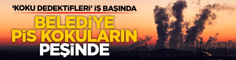 ‘Koku dedektifleri’ iş başında: Belediye pis kokuların peşinde