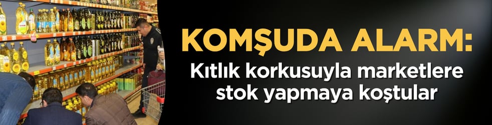 Komşuda alarm: Kıtlık korkusuyla marketlere stok yapmaya koştular