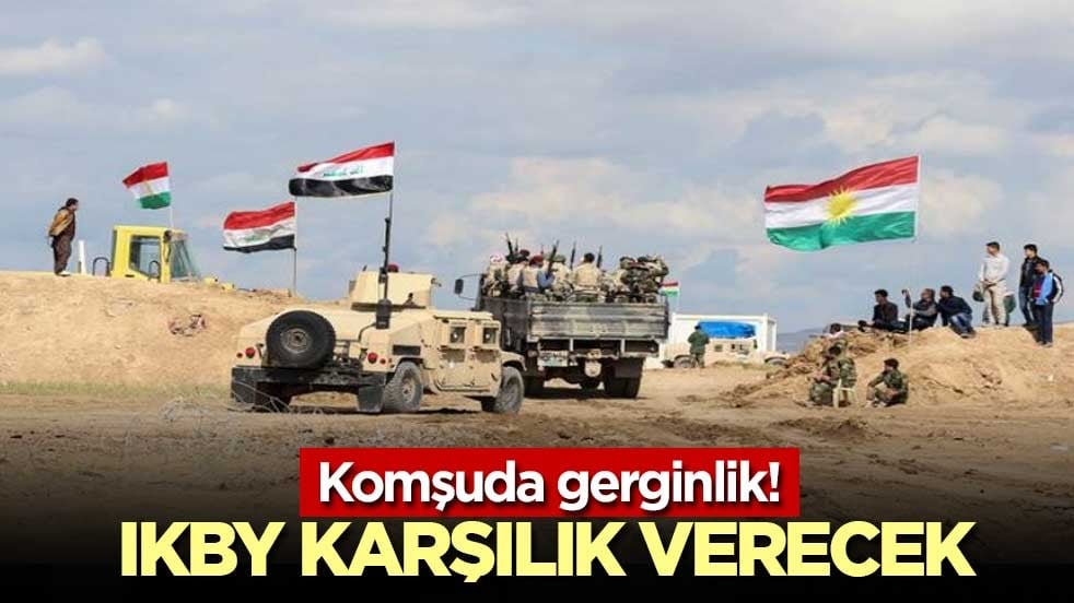 Komşuda gerginlik! IKBY karşılık verecek
