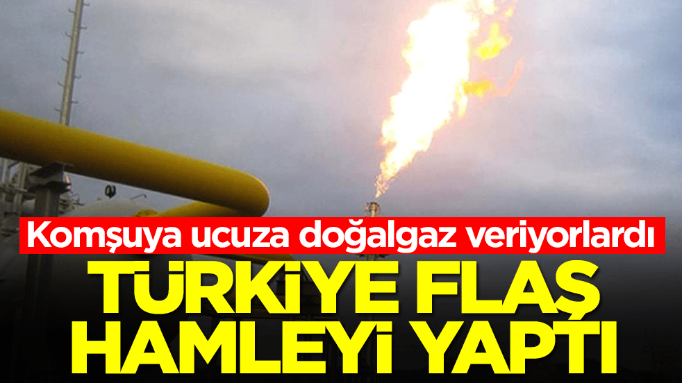 Komşuya ucuza doğalgaz veriyorlardı: Türkiye flaş hamleyi yaptı